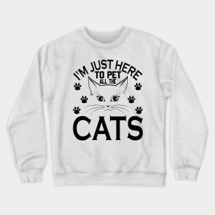 I'm just here to pet all cats. Crewneck Sweatshirt